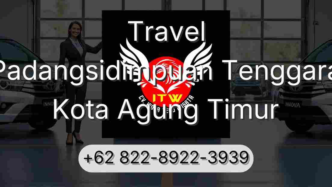 Travel Padangsidimpuan Tenggara Kota Agung Timur