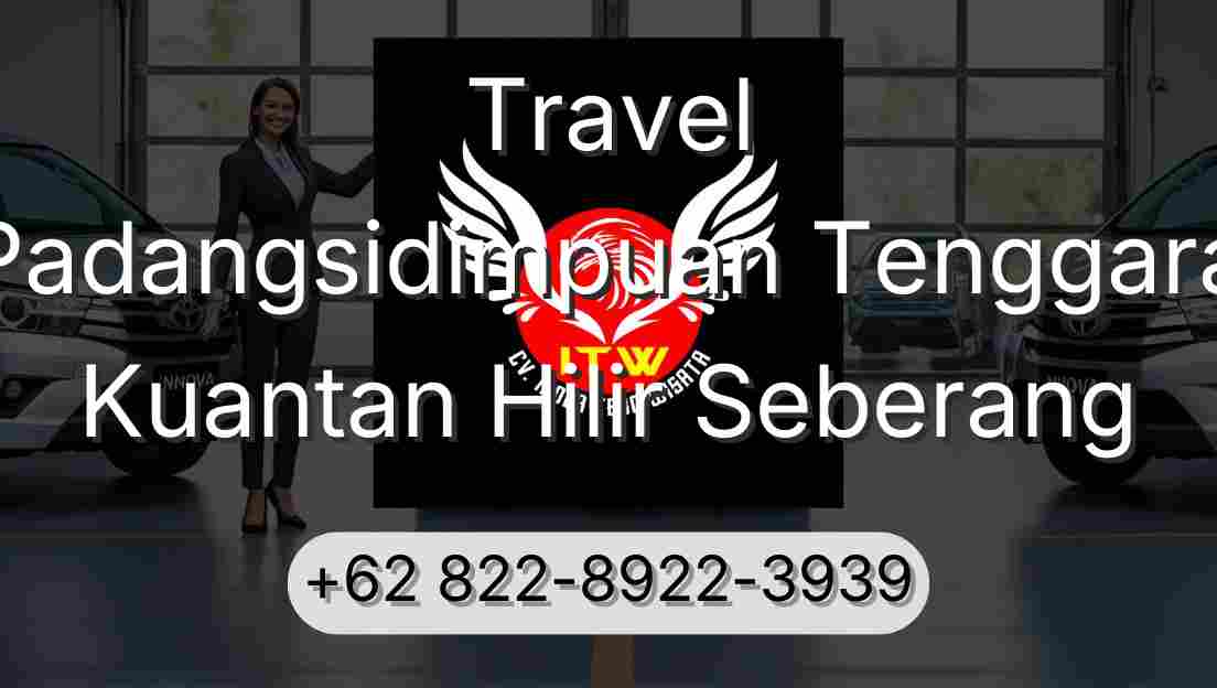 Travel Padangsidimpuan Tenggara Kuantan Hilir Seberang