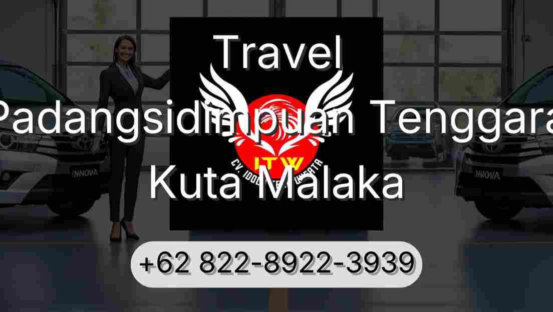Travel Padangsidimpuan Tenggara Kuta Malaka