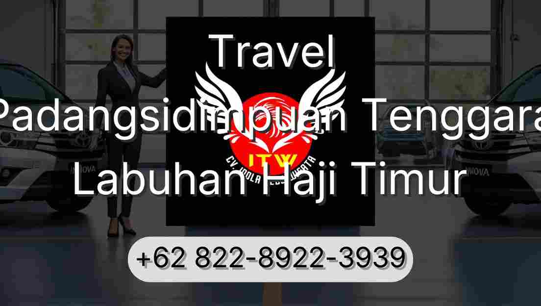 Travel Padangsidimpuan Tenggara Labuhan Haji Timur