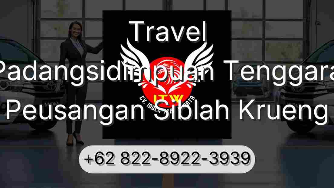 Travel Padangsidimpuan Tenggara Peusangan Siblah Krueng