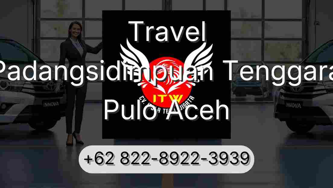 Travel Padangsidimpuan Tenggara Pulo Aceh