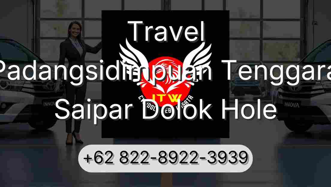 Travel Padangsidimpuan Tenggara Saipar Dolok Hole