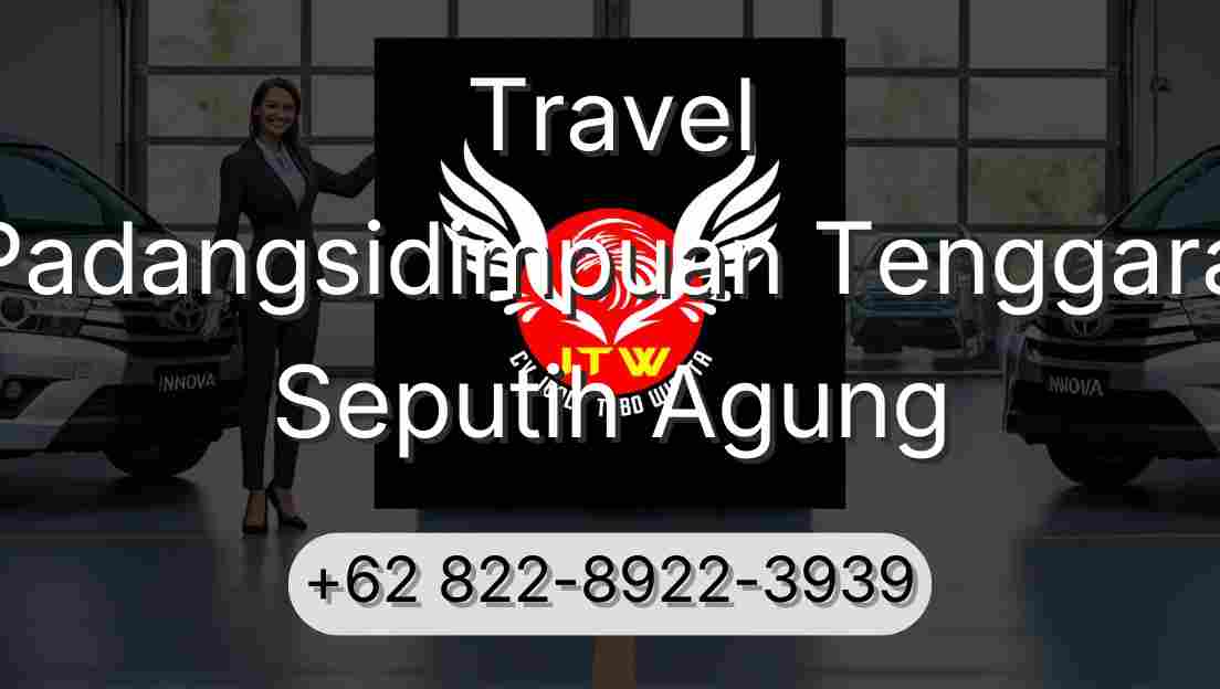 Travel Padangsidimpuan Tenggara Seputih Agung