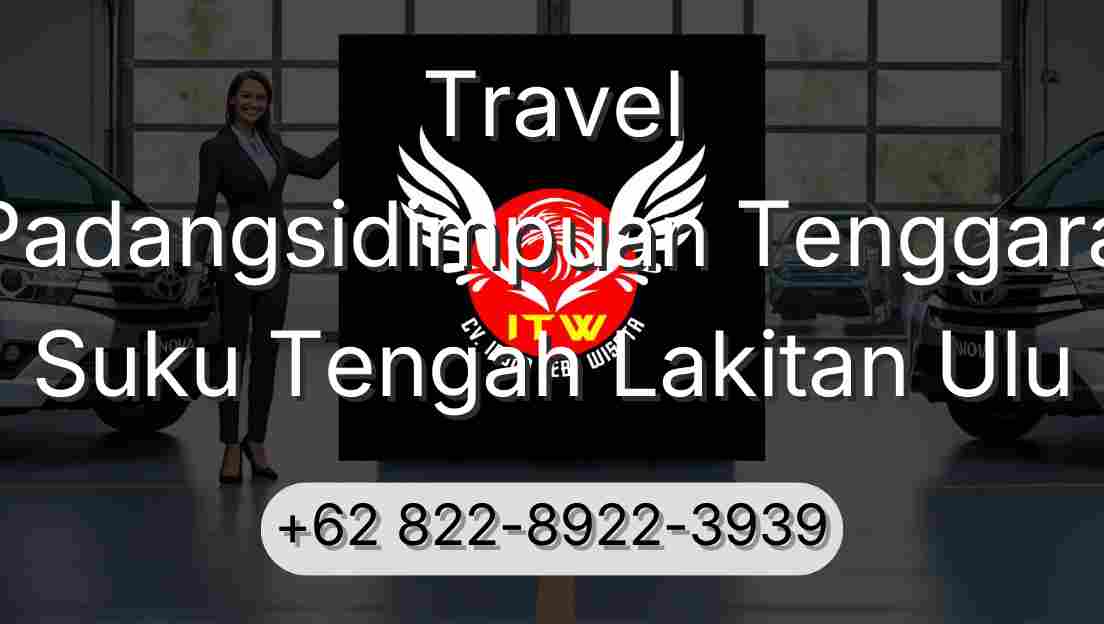 Travel Padangsidimpuan Tenggara Suku Tengah Lakitan Ulu