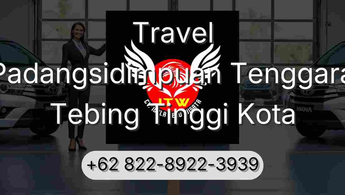 Travel Padangsidimpuan Tenggara Tebing Tinggi Kota