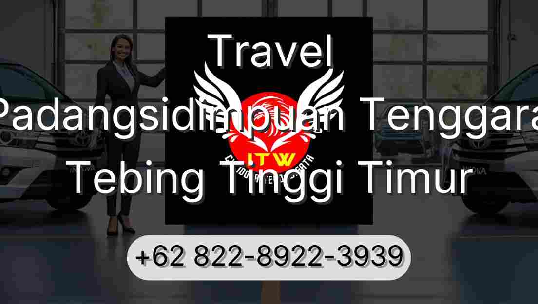 Travel Padangsidimpuan Tenggara Tebing Tinggi Timur