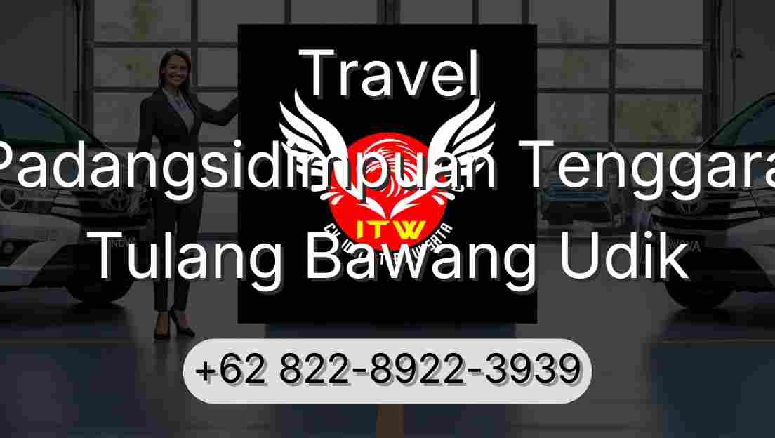 Travel Padangsidimpuan Tenggara Tulang Bawang Udik