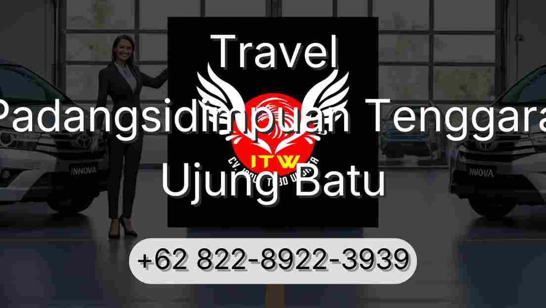 Travel Padangsidimpuan Tenggara Ujung Batu