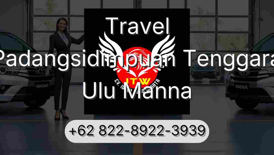 Travel Padangsidimpuan Tenggara Ulu Manna
