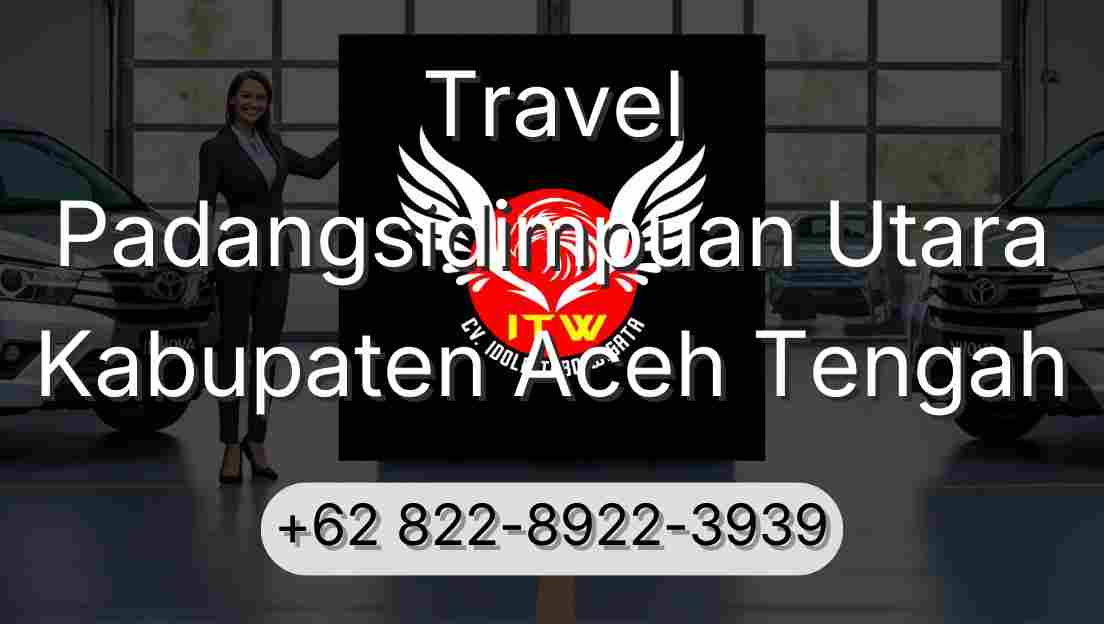 Travel Padangsidimpuan Utara Kabupaten Aceh Tengah
