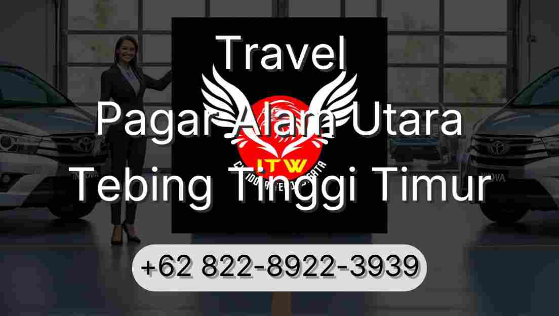 Travel Pagar Alam Utara Tebing Tinggi Timur