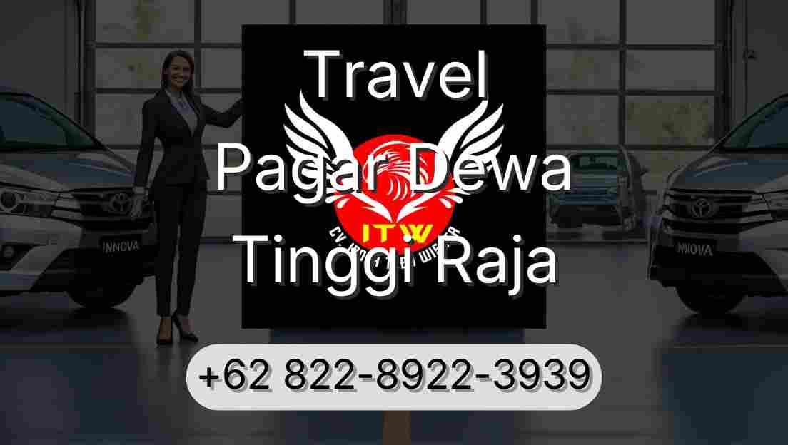 Travel Pagar Dewa Tinggi Raja