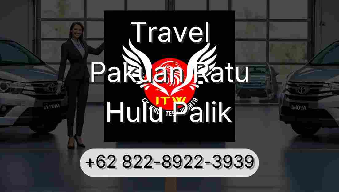 Travel Pakuan Ratu Hulu Palik