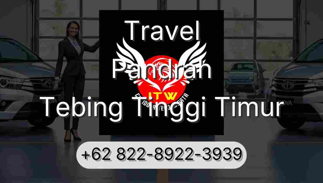Travel Pandrah Tebing Tinggi Timur