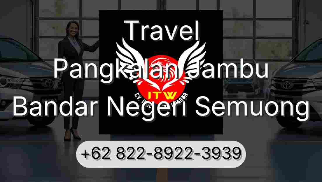 Travel Pangkalan Jambu Bandar Negeri Semuong