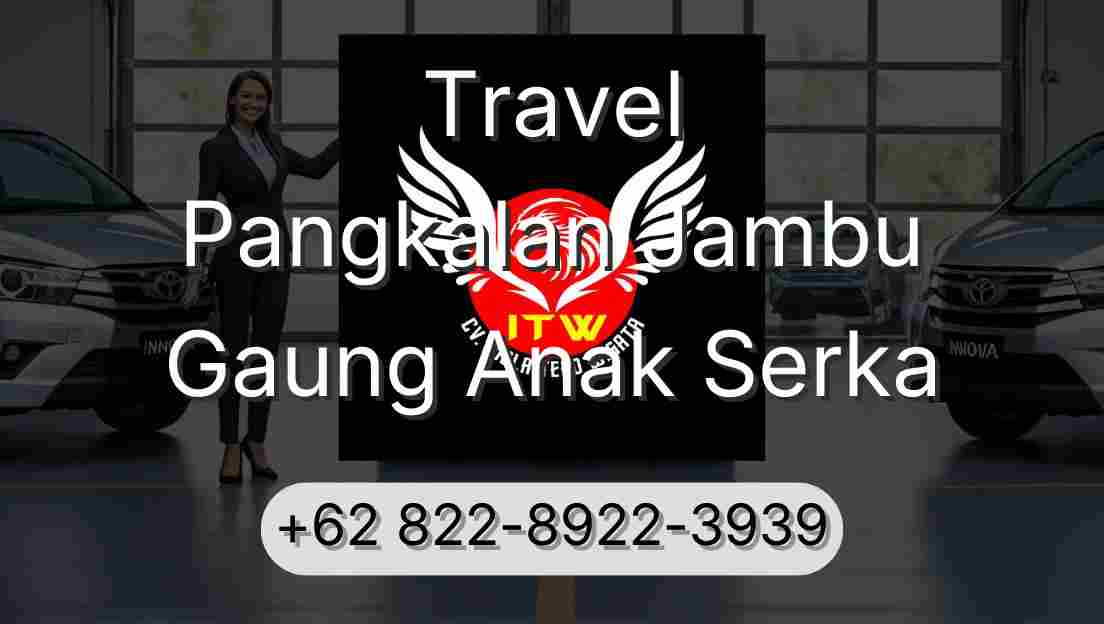 Travel Pangkalan Jambu Gaung Anak Serka