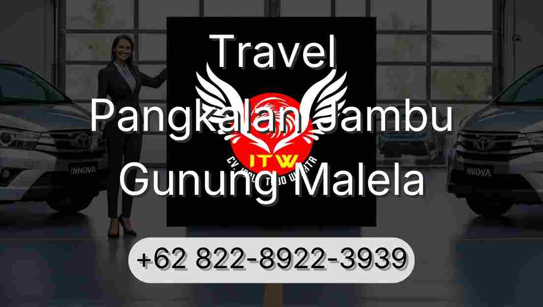Travel Pangkalan Jambu Gunung Malela