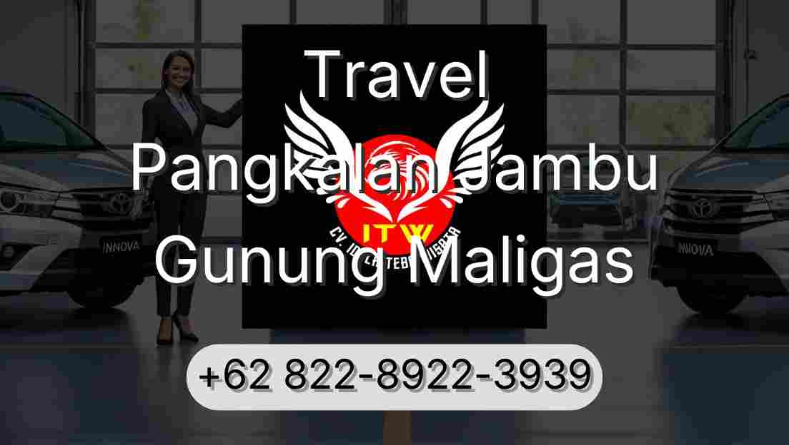 Travel Pangkalan Jambu Gunung Maligas
