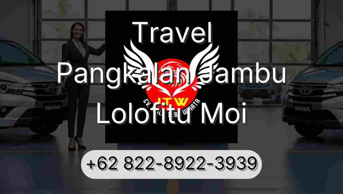Travel Pangkalan Jambu Lolofitu Moi