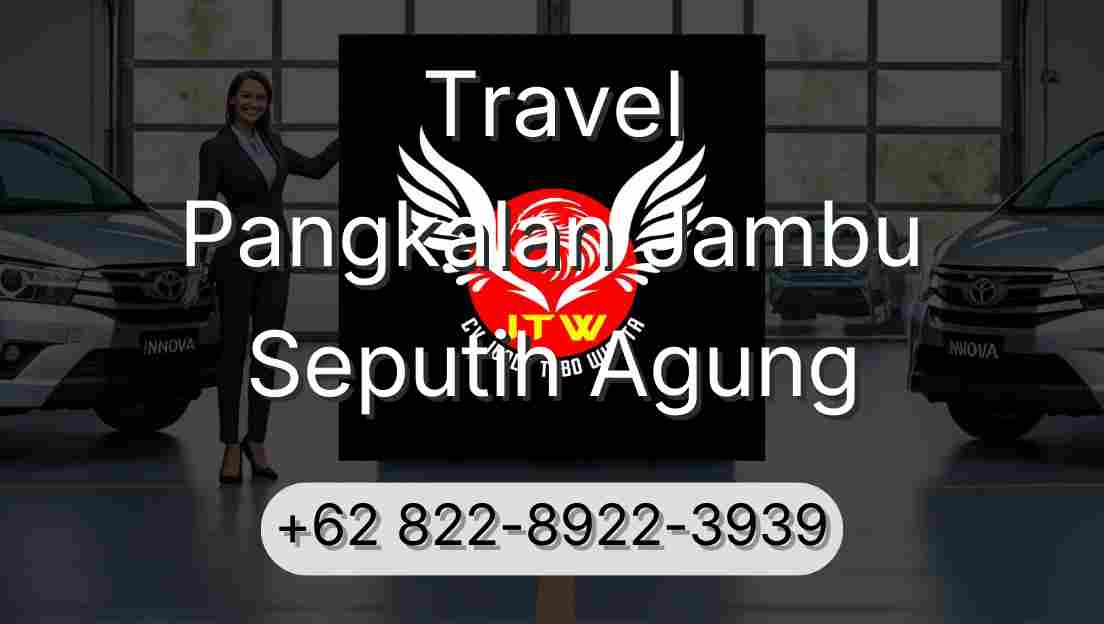 Travel Pangkalan Jambu Seputih Agung