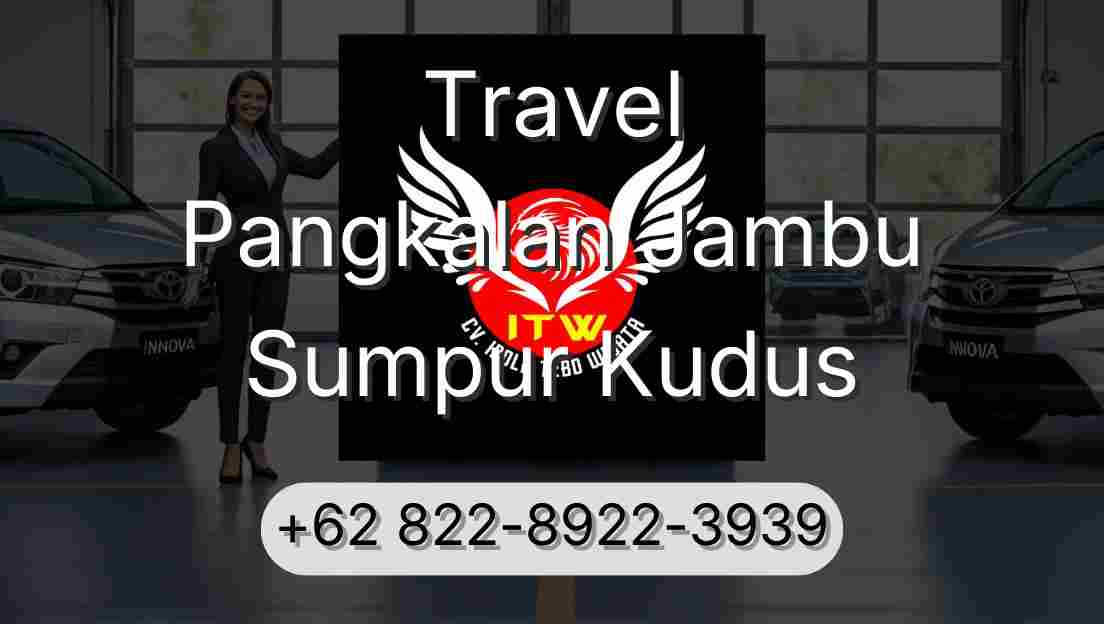Travel Pangkalan Jambu Sumpur Kudus