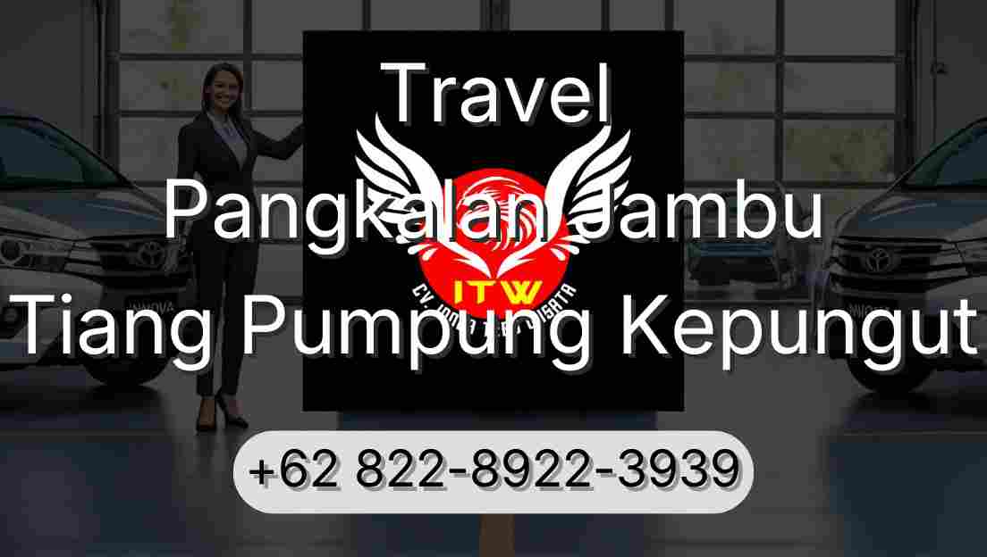 Travel Pangkalan Jambu Tiang Pumpung Kepungut