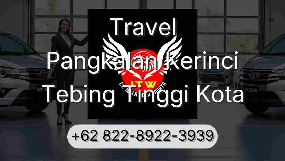 Travel Pangkalan Kerinci Tebing Tinggi Kota