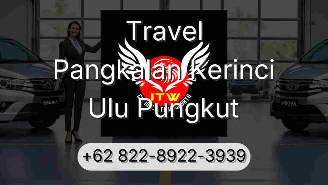 Travel Pangkalan Kerinci Ulu Pungkut