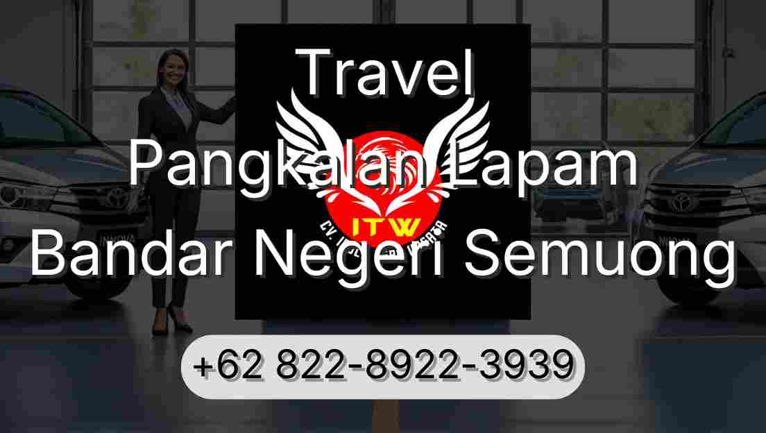 Travel Pangkalan Lapam Bandar Negeri Semuong