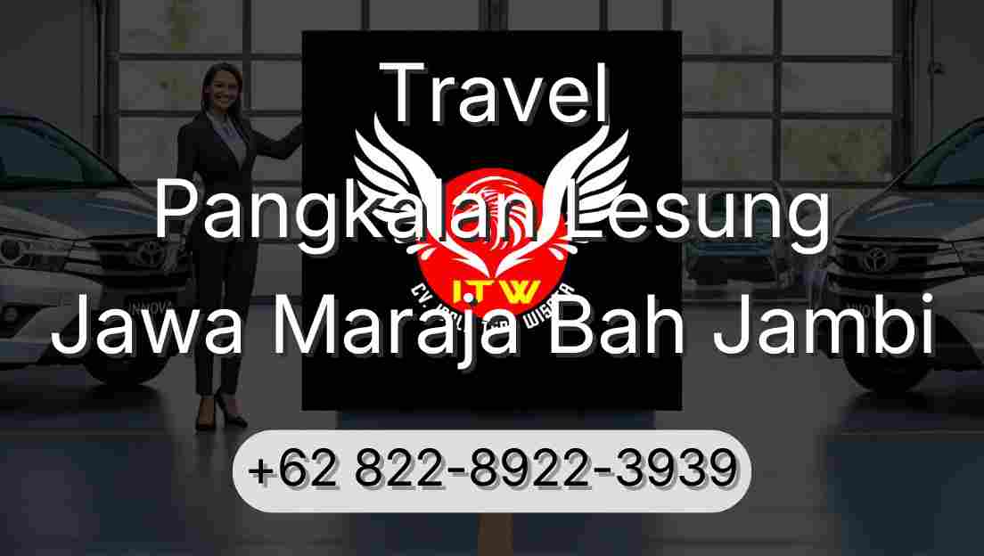 Travel Pangkalan Lesung Jawa Maraja Bah Jambi