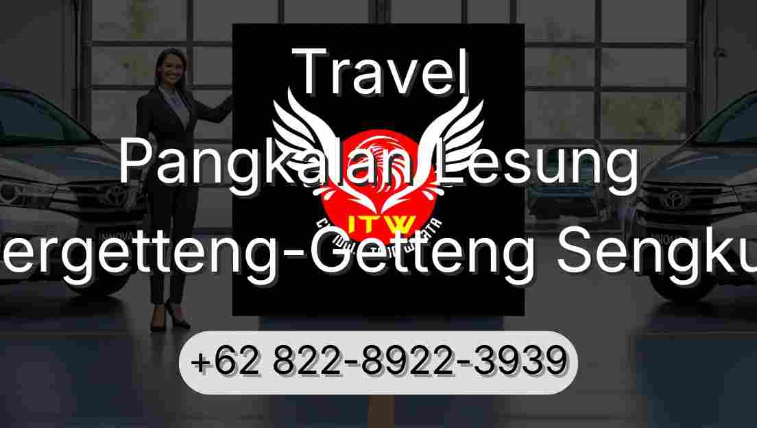 Travel Pangkalan Lesung Pergetteng-Getteng Sengkut
