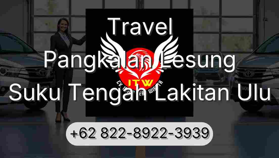Travel Pangkalan Lesung Suku Tengah Lakitan Ulu