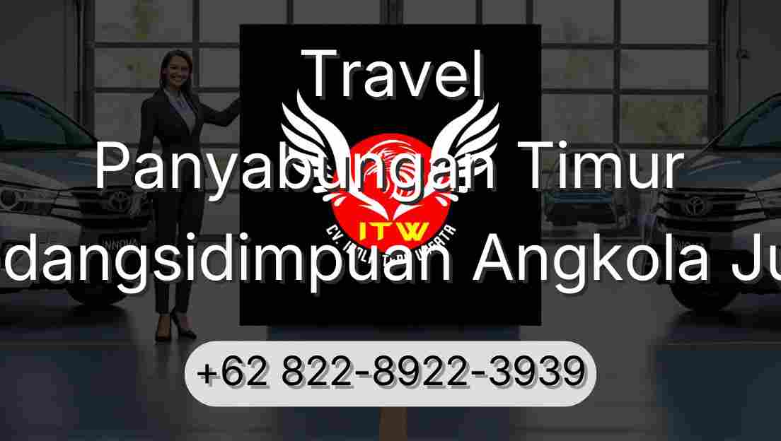 Travel Panyabungan Timur Padangsidimpuan Angkola Julu