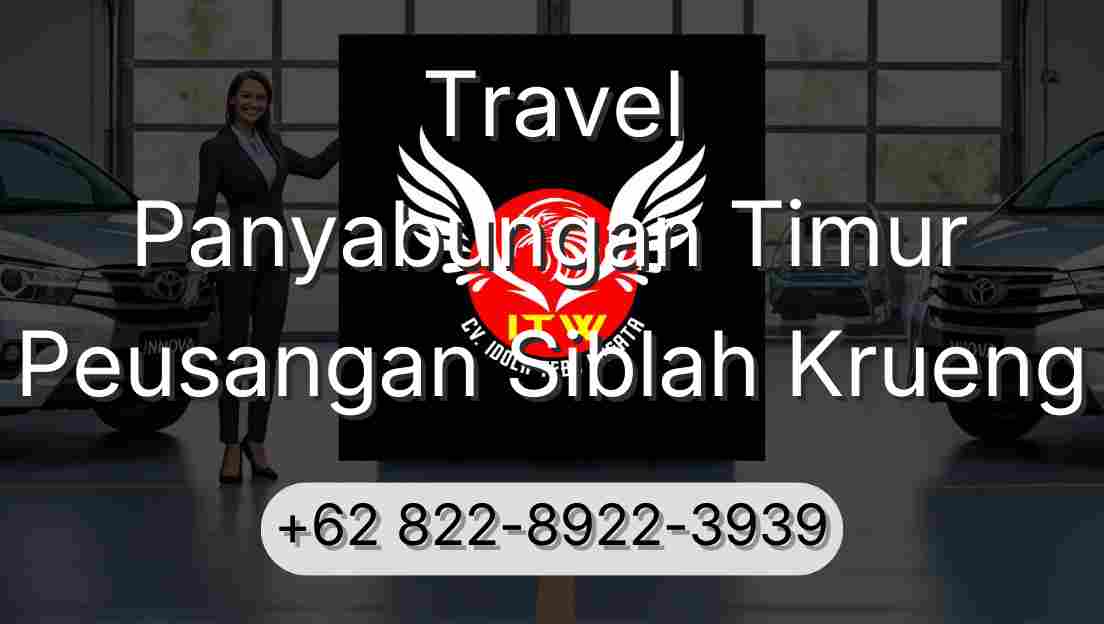 Travel Panyabungan Timur Peusangan Siblah Krueng
