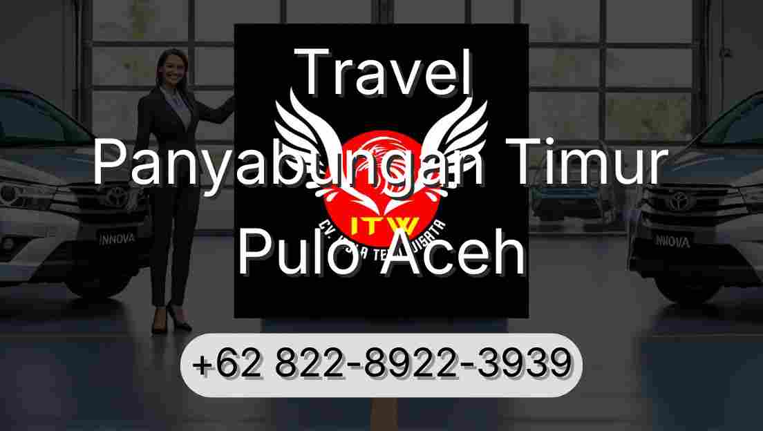 Travel Panyabungan Timur Pulo Aceh