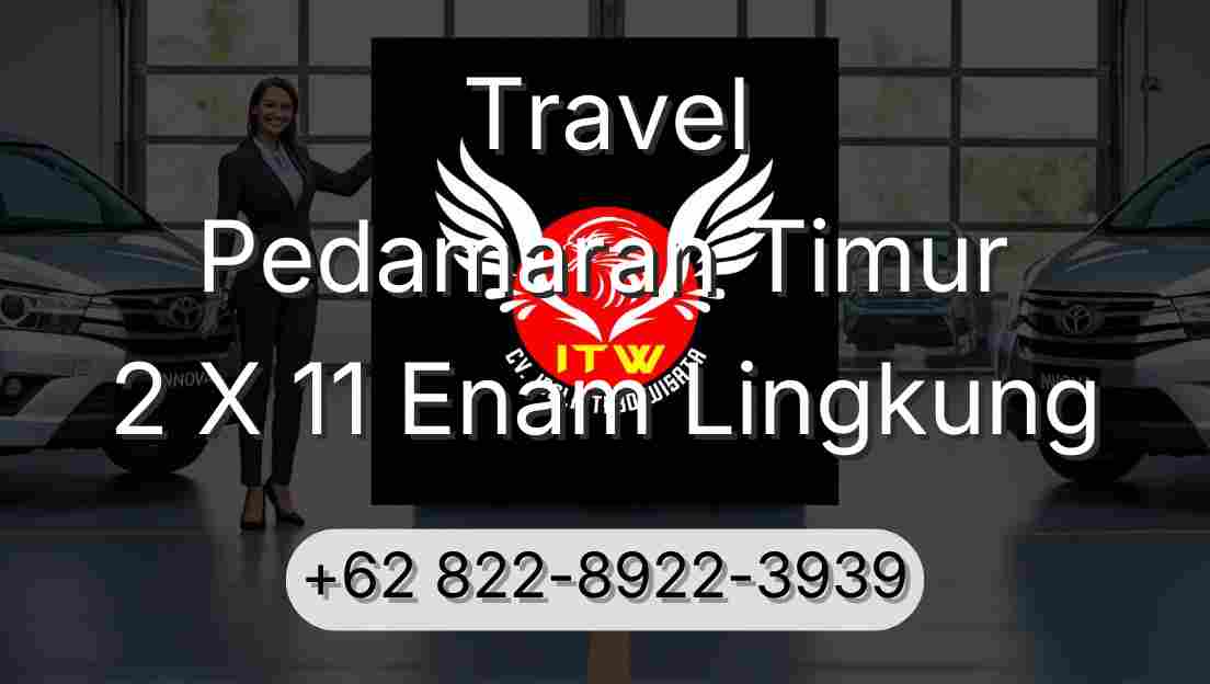 Travel Pedamaran Timur 2 X 11 Enam Lingkung