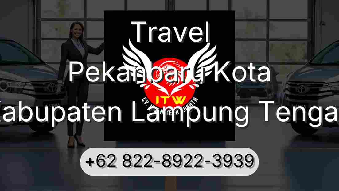 Travel Pekanbaru Kota Kabupaten Lampung Tengah
