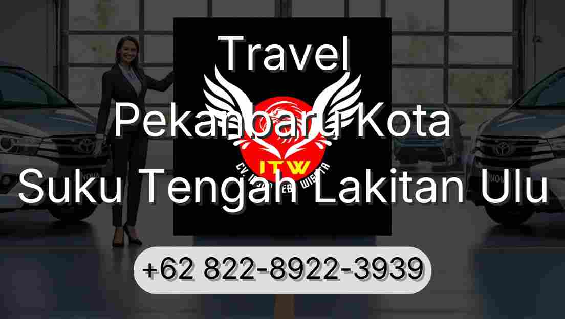Travel Pekanbaru Kota Suku Tengah Lakitan Ulu