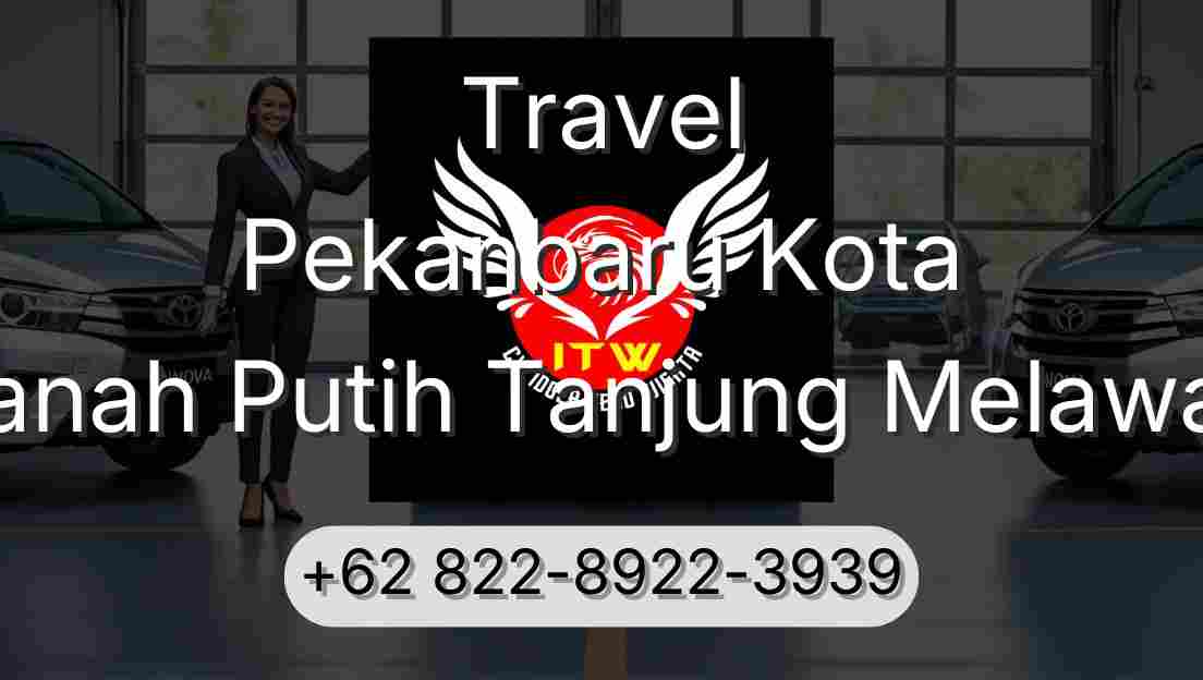 Travel Pekanbaru Kota Tanah Putih Tanjung Melawan