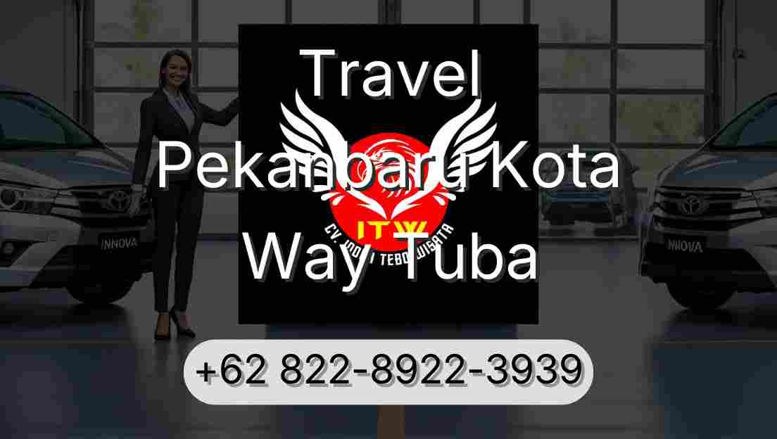 Travel Pekanbaru Kota Way Tuba