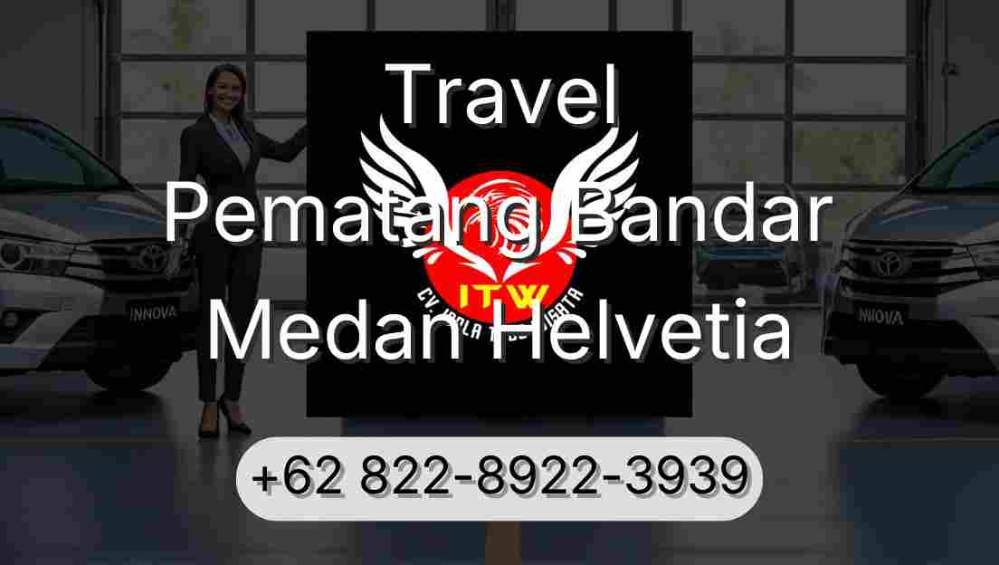 Travel Pematang Bandar Medan Helvetia