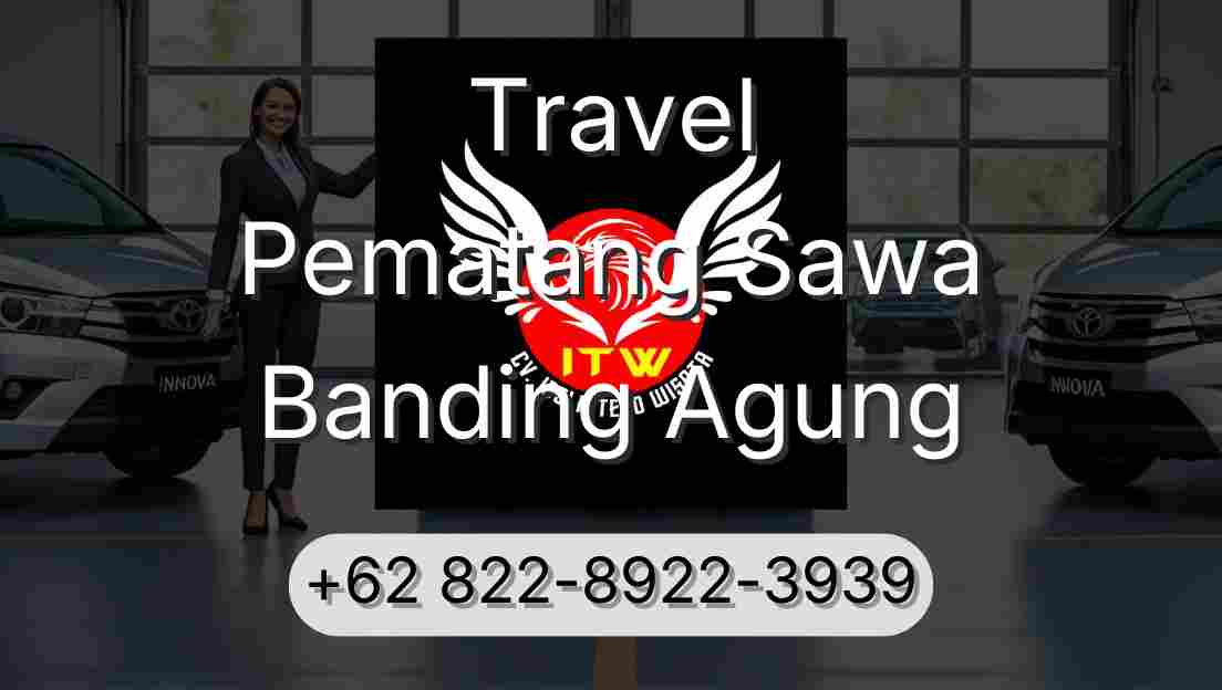 Travel Pematang Sawa Banding Agung