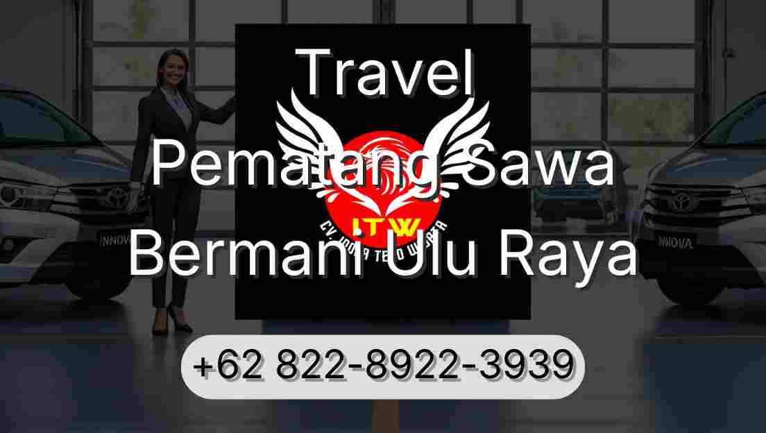 Travel Pematang Sawa Bermani Ulu Raya