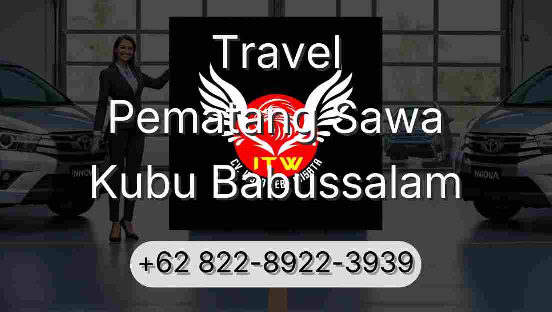Travel Pematang Sawa Kubu Babussalam