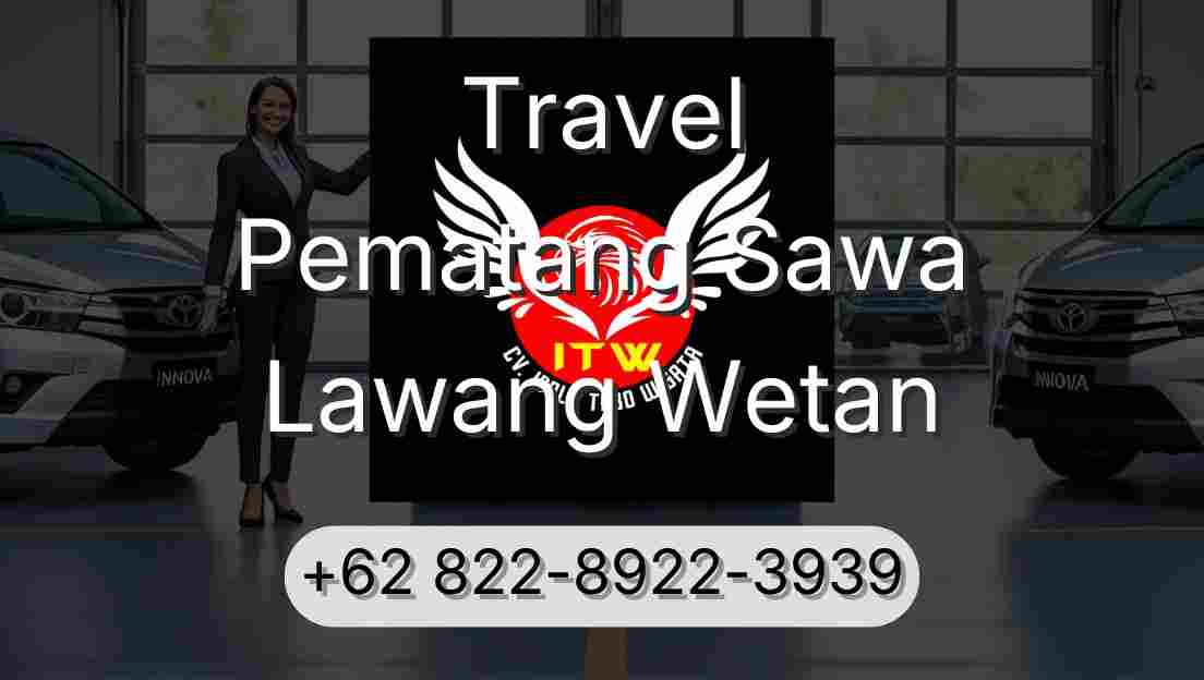 Travel Pematang Sawa Lawang Wetan