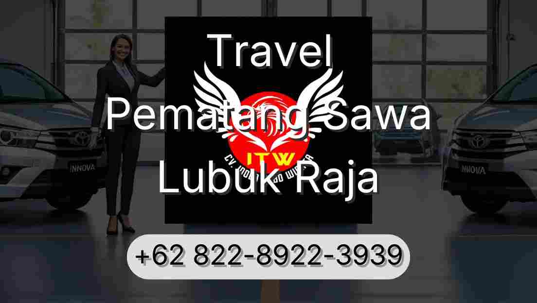 Travel Pematang Sawa Lubuk Raja