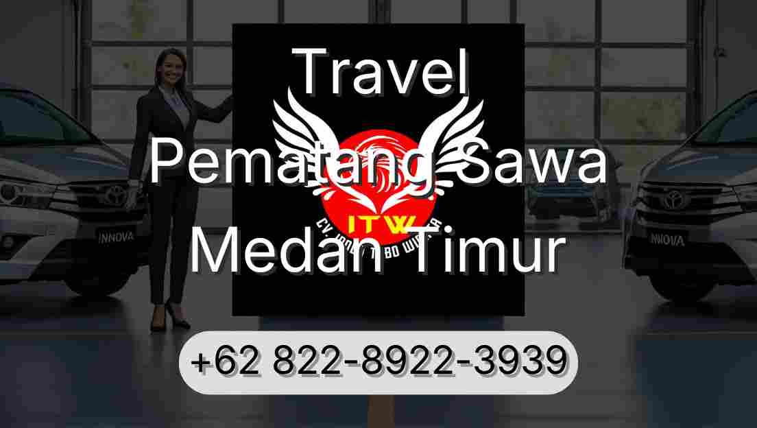 Travel Pematang Sawa Medan Timur
