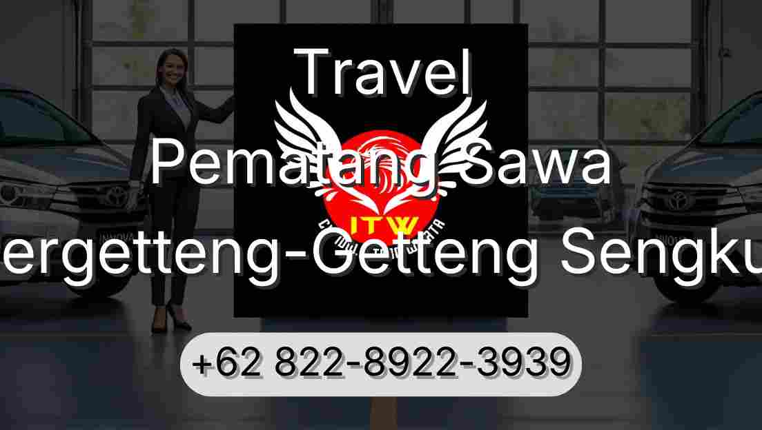 Travel Pematang Sawa Pergetteng-Getteng Sengkut