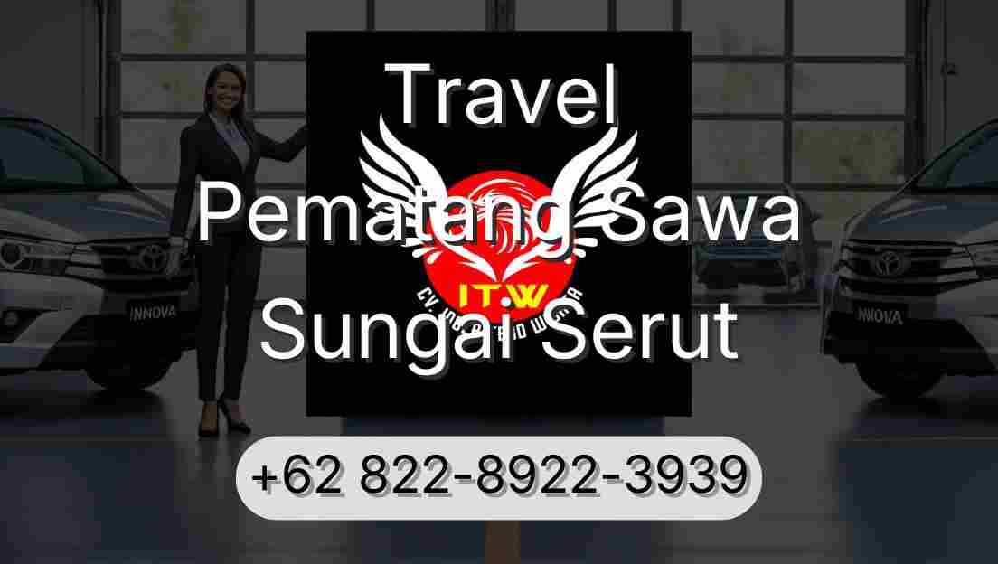 Travel Pematang Sawa Sungai Serut